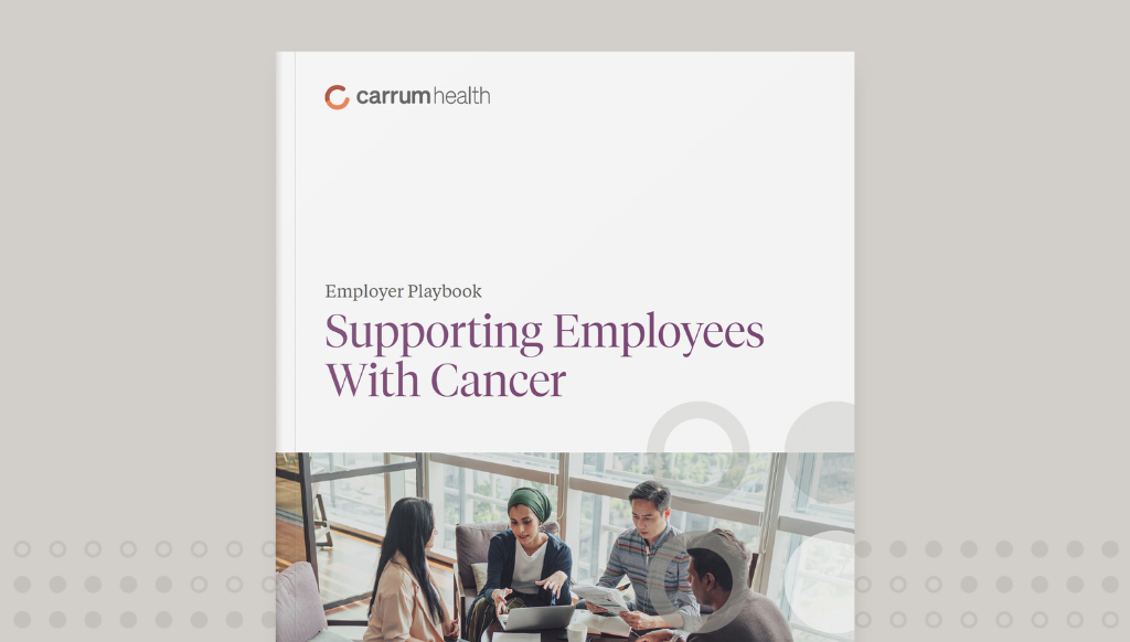 Employer Playbook Supporting Employees With Cancer Carrum Health